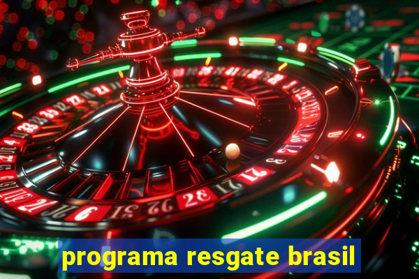 programa resgate brasil